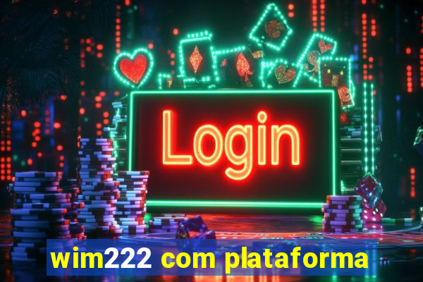 wim222 com plataforma